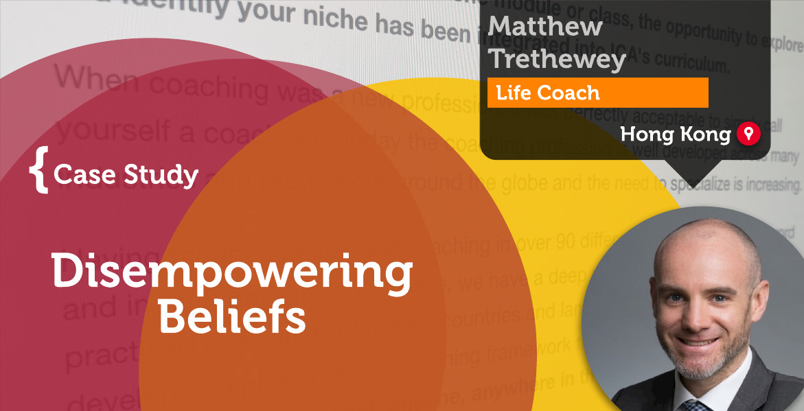 Disempowering Beliefs Matthew Trethewey_Coaching_Case_Study