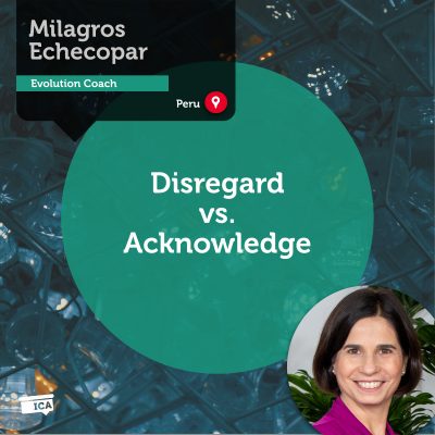 Disregard vs. Acknowledge Milagros Echecopar_Coaching_Tool