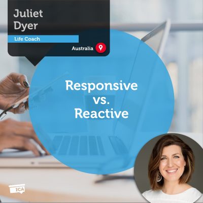 Responsive vs. Reactive Juliet Dyer_Coaching_Tool