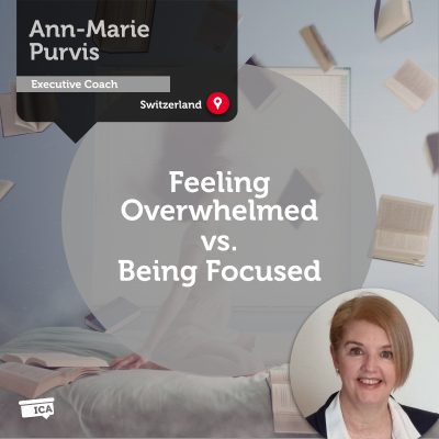 Feeling Overwhelmed vs. Being Focused Ann-Marie Purvis_Coaching_Tool