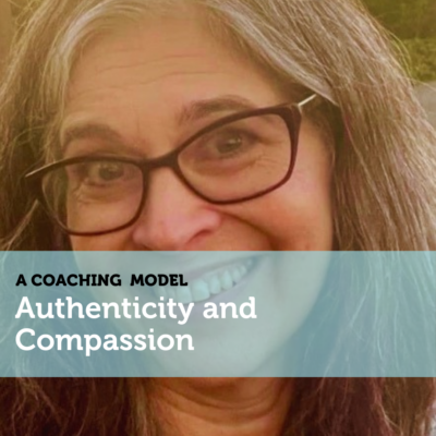 Authenticity and Compassion A Coaching Model By Margaret Schultz