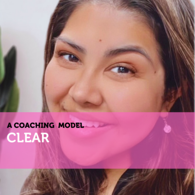 CLEAR A Coaching Model By Marie Romero